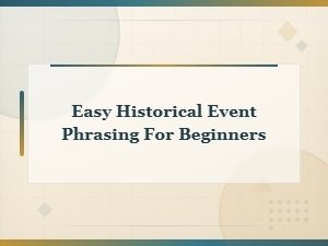 Simple Ways to Describe Historical Events for Beginners