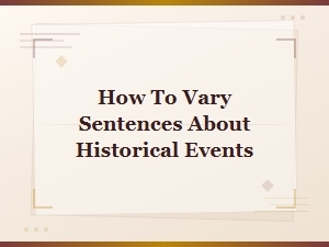 Creative Ways to Describe Historical Events with Diverse Sentence Structures