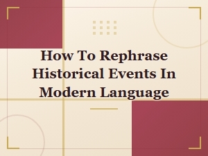 How to Rephrase Historical Events Using Modern Language