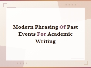 Modern Phrasing of Past Events in Academic Writing
