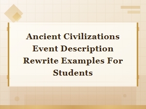 Paraphrasing Ancient Civilizations: Event Description Examples for Students