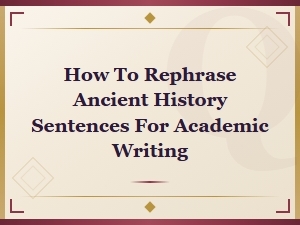 How to Rephrase Ancient History Sentences for Academic Writing